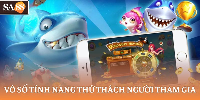 Vô số tính năng thử thách người tham gia