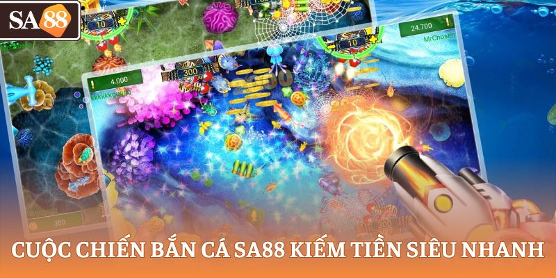 Cuộc chiến bắn cá SA88 kiếm tiền siêu nhanh