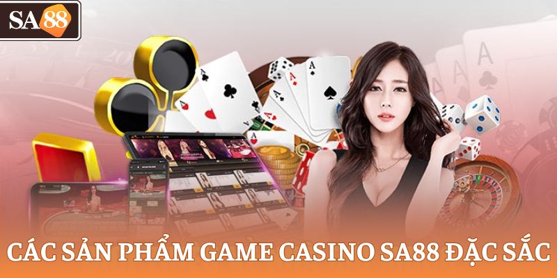 Các sản phẩm game casino SA88 đặc sắc