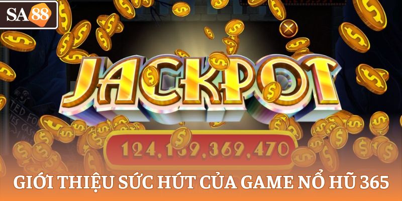 Giới thiệu sức hút của game nổ hũ 365