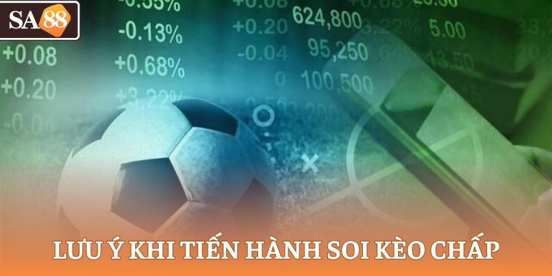 Lưu ý khi tiến hành soi kèo chấp