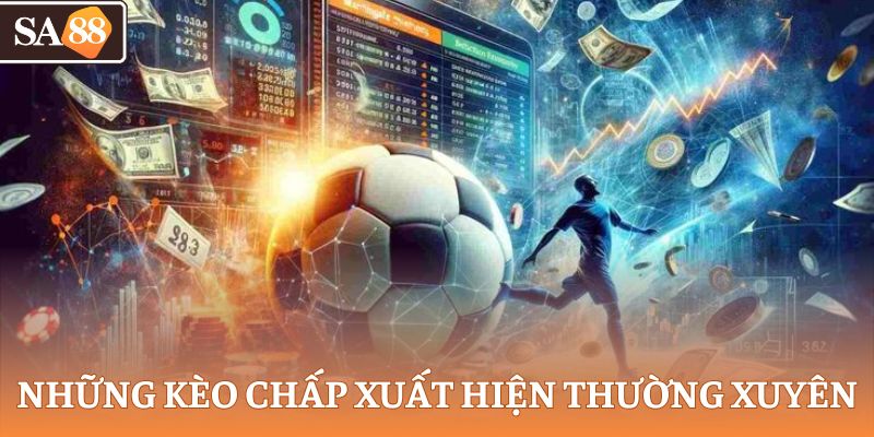 Những kèo chấp xuất hiện thường xuyên