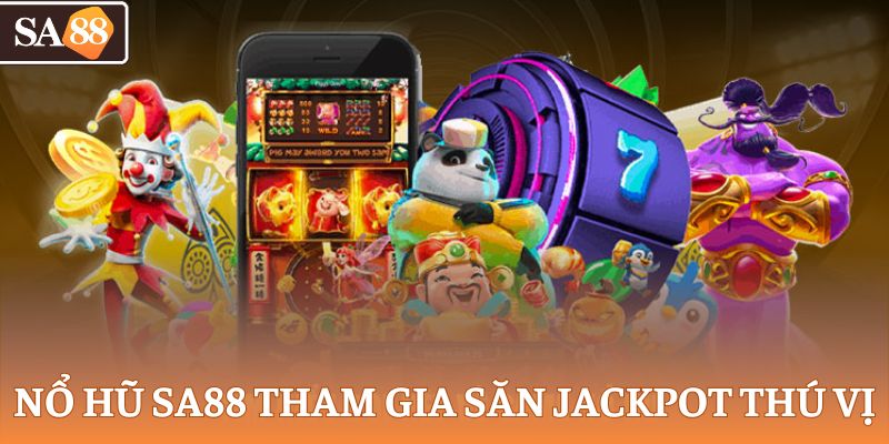 Nổ hũ SA88 tham gia săn Jackpot thú vị