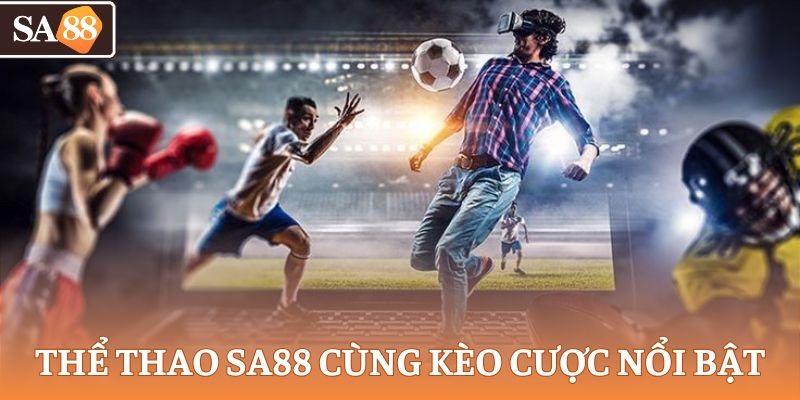 Thể thao SA88 cùng kèo cược nổi bật